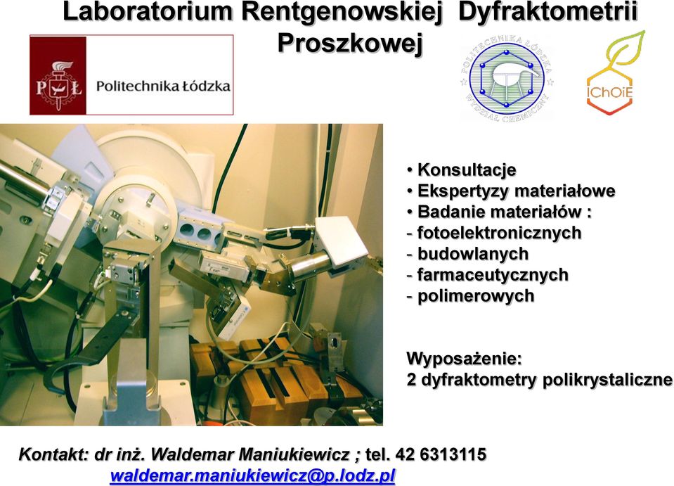 farmaceutycznych - polimerowych Wyposażenie: 2 dyfraktometry polikrystaliczne