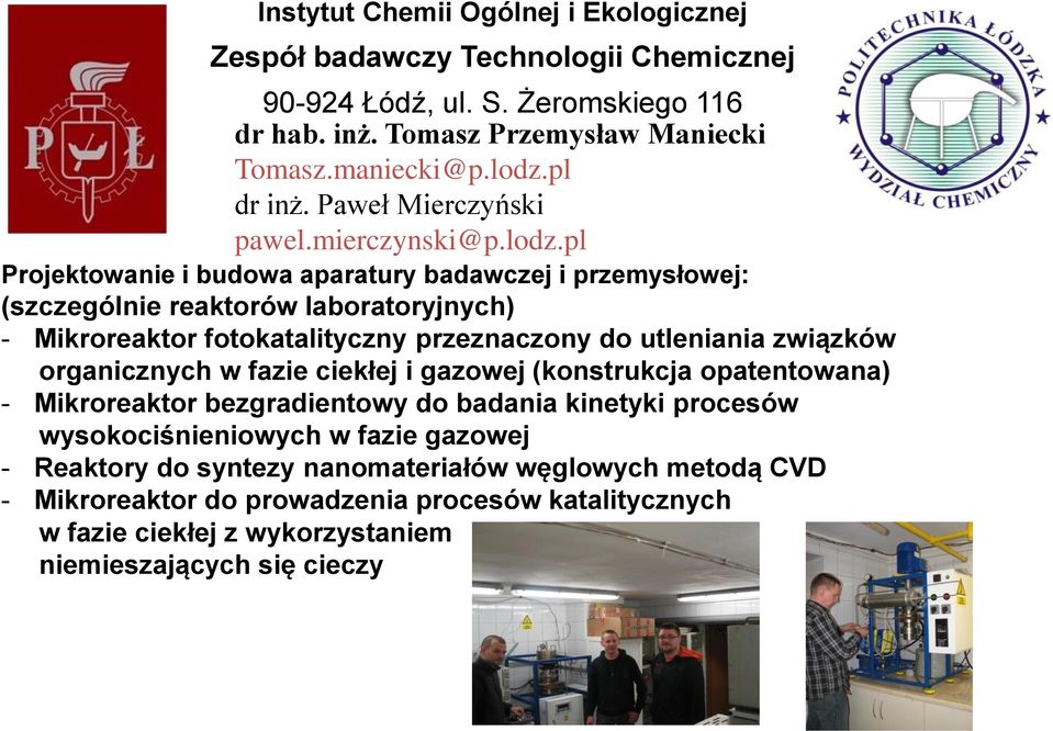 pl Projektowanie i budowa aparatury badawczej i przemysłowej: (szczególnie reaktorów laboratoryjnych) - Mikroreaktor fotokatalityczny przeznaczony do utleniania związków organicznych