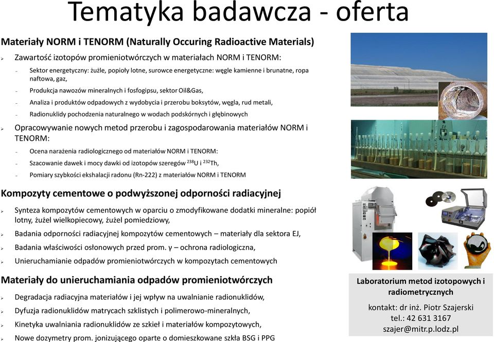 węgla, rud metali, Radionuklidy pochodzenia naturalnego w wodach podskórnych i głębinowych Opracowywanie nowych metod przerobu i zagospodarowania materiałów NORM i TENORM: Ocena narażenia