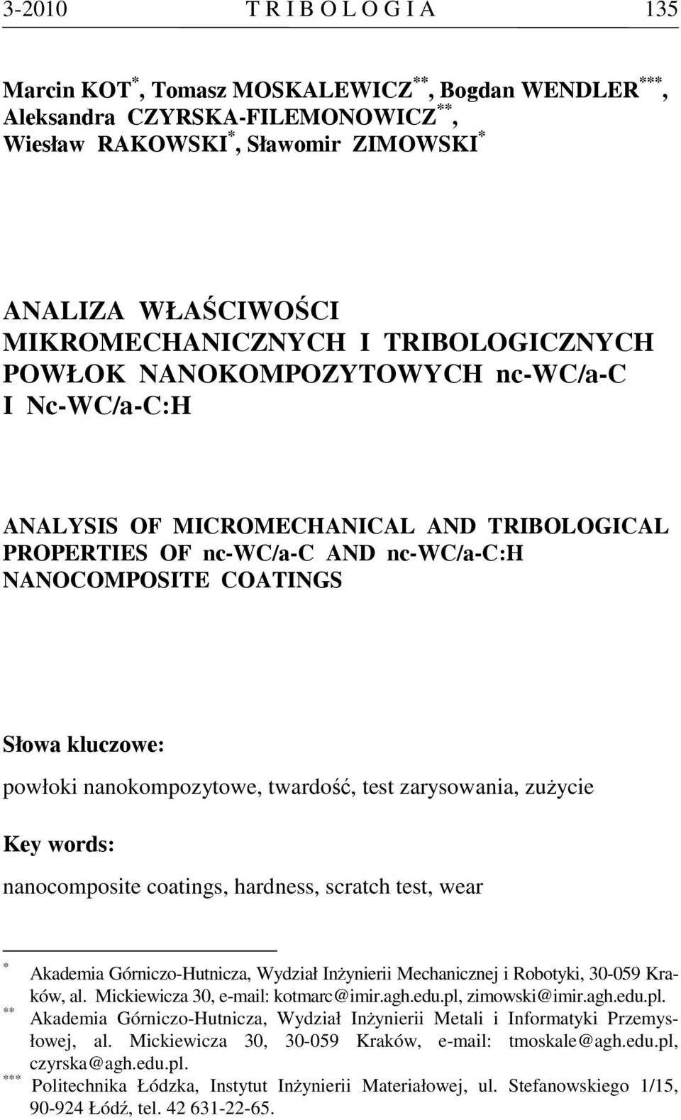 kluczowe: powłoki nanokompozytowe, twardość, test zarysowania, zużycie Key words: nanocomposite coatings, hardness, scratch test, wear * Akademia Górniczo-Hutnicza, Wydział Inżynierii Mechanicznej i