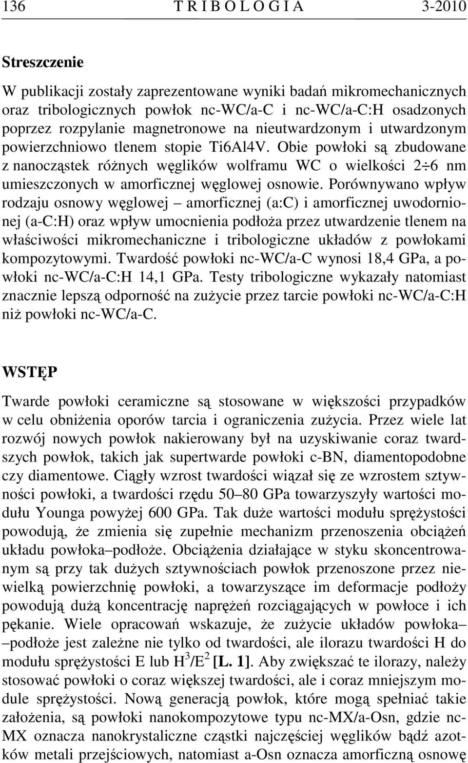 Obie powłoki są zbudowane z nanocząstek różnych węglików wolframu WC o wielkości 2 6 nm umieszczonych w amorficznej węglowej osnowie.