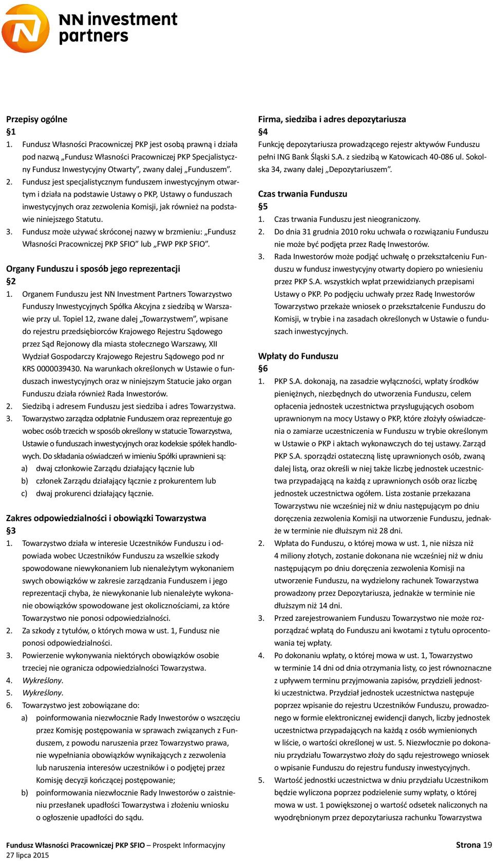 Statutu. 3. Fundusz może używać skróconej nazwy w brzmieniu: Fundusz Własności Pracowniczej PKP SFIO lub FWP PKP SFIO. Organy Funduszu i sposób jego reprezentacji 2 1.