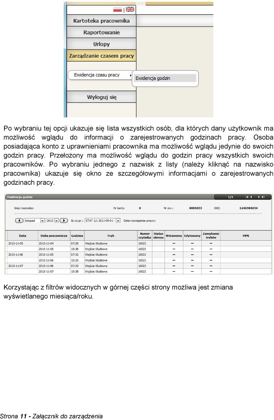 Przełożony ma możliwość wglądu do godzin pracy wszystkich swoich pracowników.