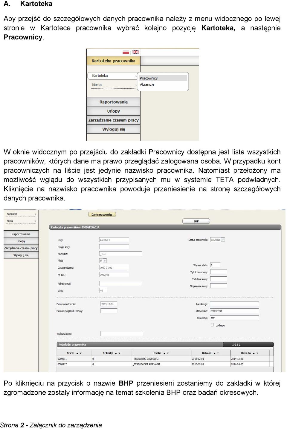 W przypadku kont pracowniczych na liście jest jedynie nazwisko pracownika. Natomiast przełożony ma możliwość wglądu do wszystkich przypisanych mu w systemie TETA podwładnych.