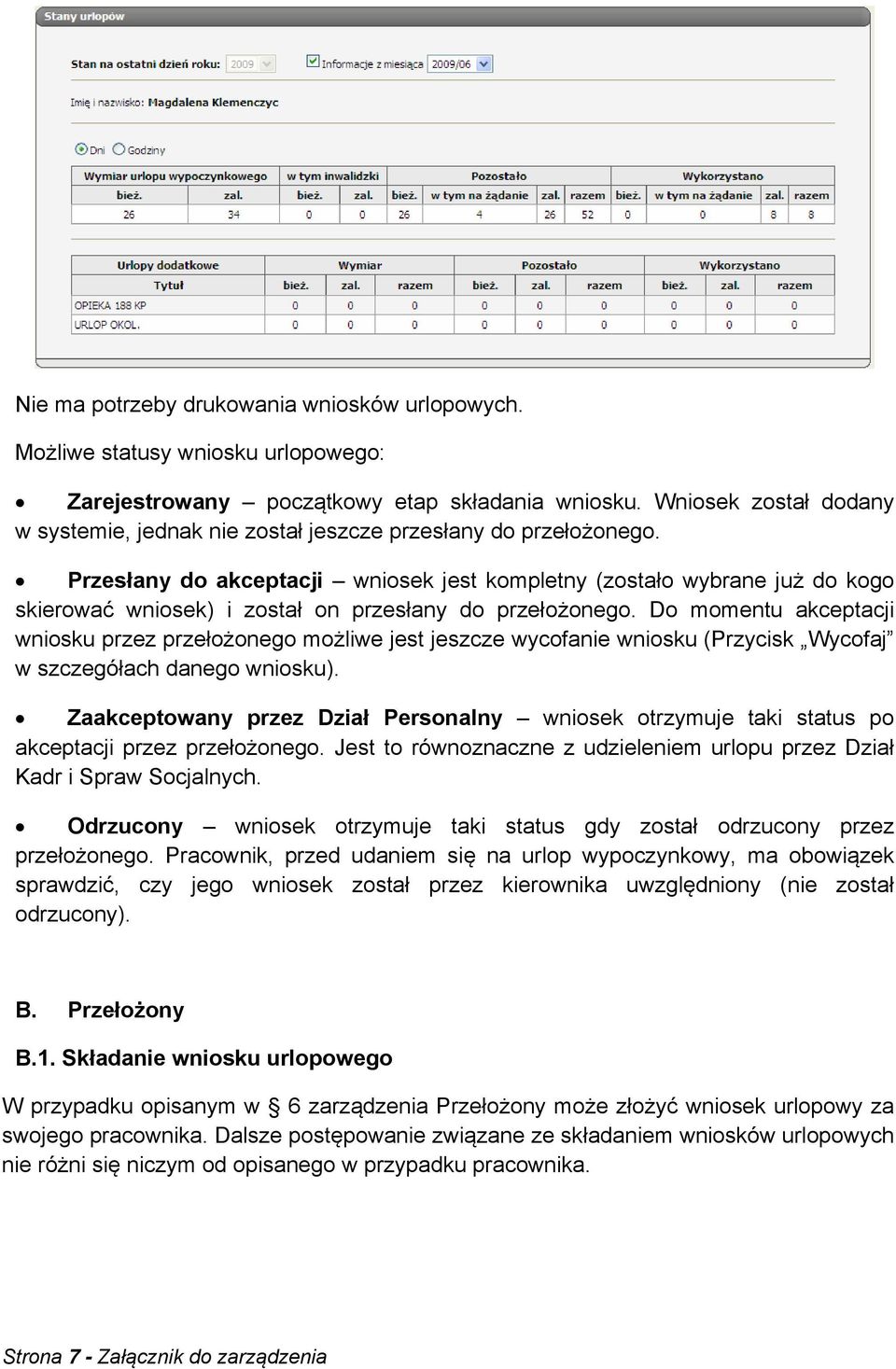 Przesłany do akceptacji wniosek jest kompletny (zostało wybrane już do kogo skierować wniosek) i został on przesłany do przełożonego.