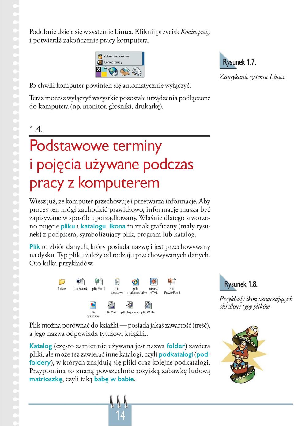 Podstawowe terminy i pojęcia używane podczas pracy z komputerem Wiesz już, że komputer przechowuje i przetwarza informacje.