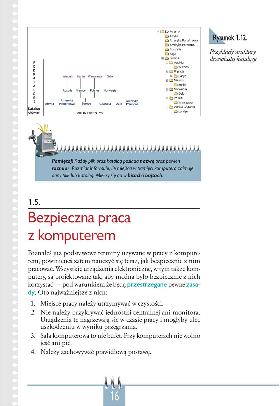 Bezpieczna praca z komputerem Poznałeś już podstawowe terminy używane w pracy z komputerem, powinieneś zatem nauczyć się teraz, jak bezpiecznie z nim pracować.