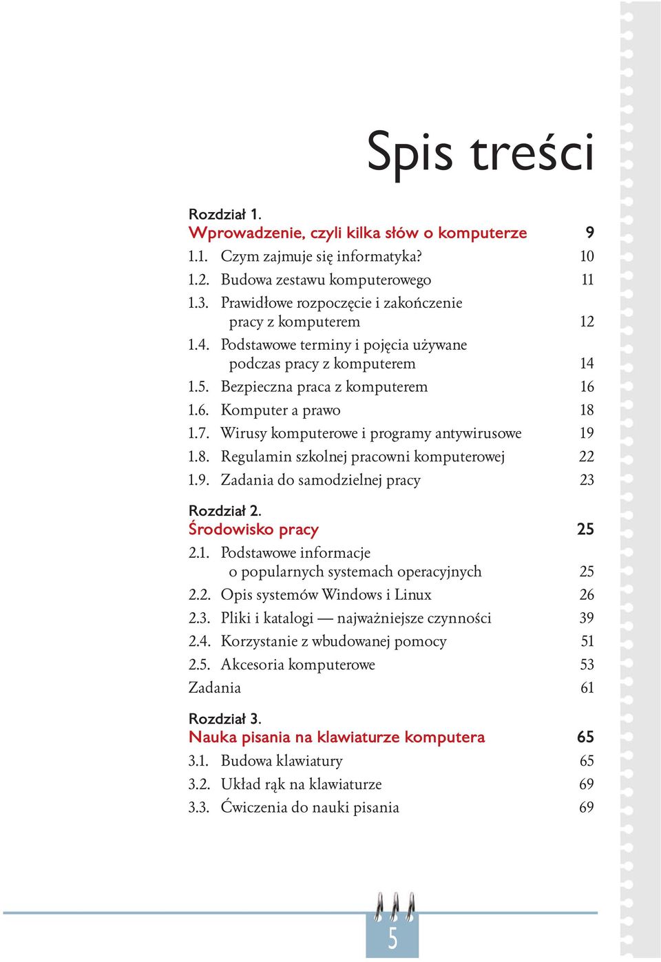 Wirusy komputerowe i programy antywirusowe 19 1.8. Regulamin szkolnej pracowni komputerowej 22 1.9. Zadania do samodzielnej pracy 23 Rozdział 2. Środowisko pracy 25 2.1. Podstawowe informacje o popularnych systemach operacyjnych 25 2.