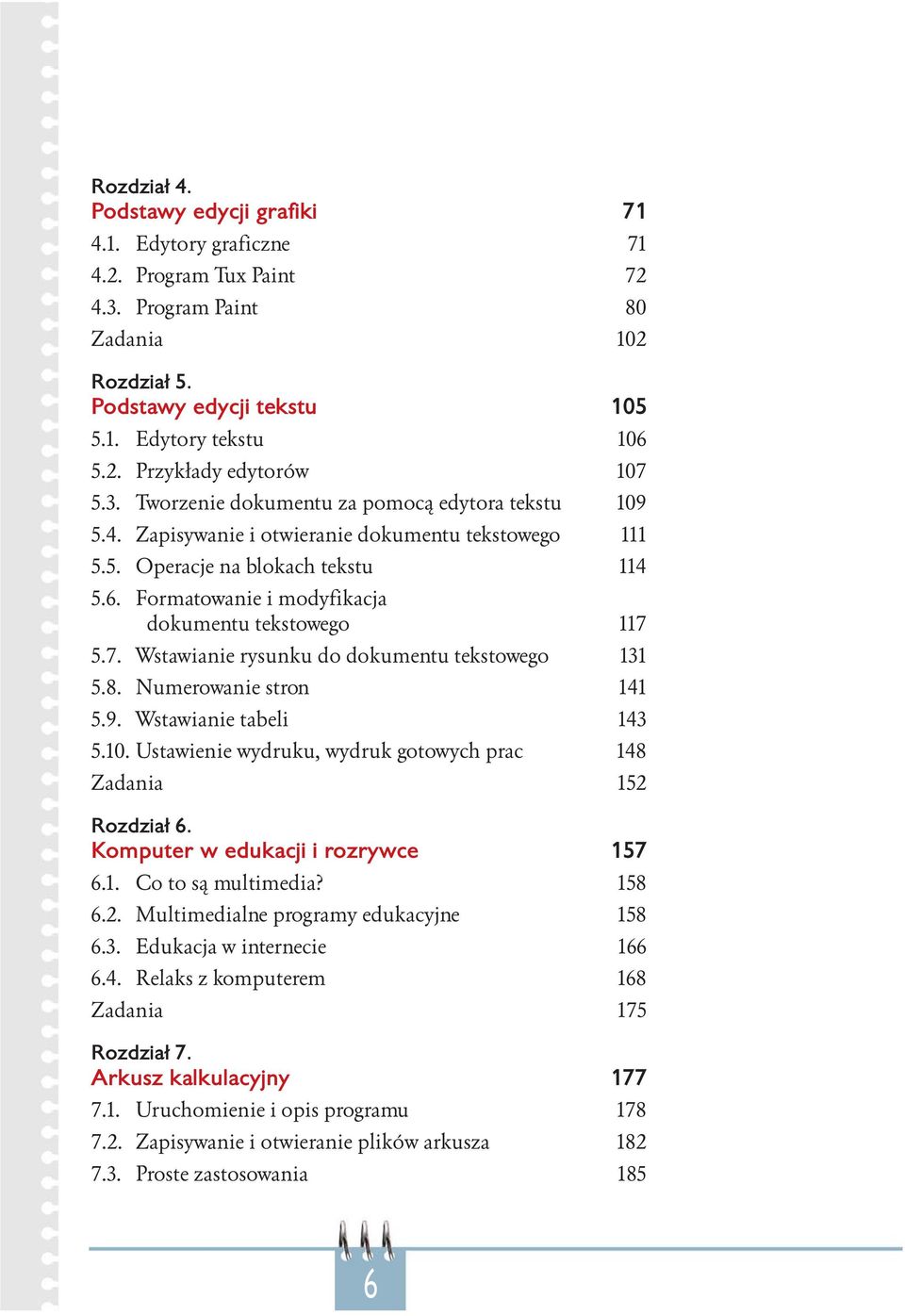 Formatowanie i modyfikacja dokumentu tekstowego 117 5.7. Wstawianie rysunku do dokumentu tekstowego 131 5.8. Numerowanie stron 141 5.9. Wstawianie tabeli 143 5.10.