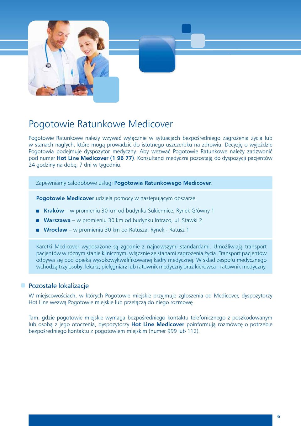 Konsultanci medyczni pozostają do dyspozycji pacjentów 24 godziny na dobę, 7 dni w tygodniu. Zapewniamy całodobowe usługi Pogotowia Ratunkowego Medicover.