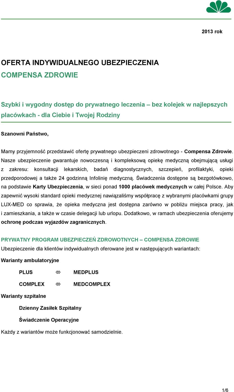 Nasze ubezpieczenie gwarantuje nowoczesną i kompleksową opiekę medyczną obejmującą usługi z zakresu: konsultacji lekarskich, badań diagnostycznych, szczepień, profilaktyki, opieki przedporodowej a