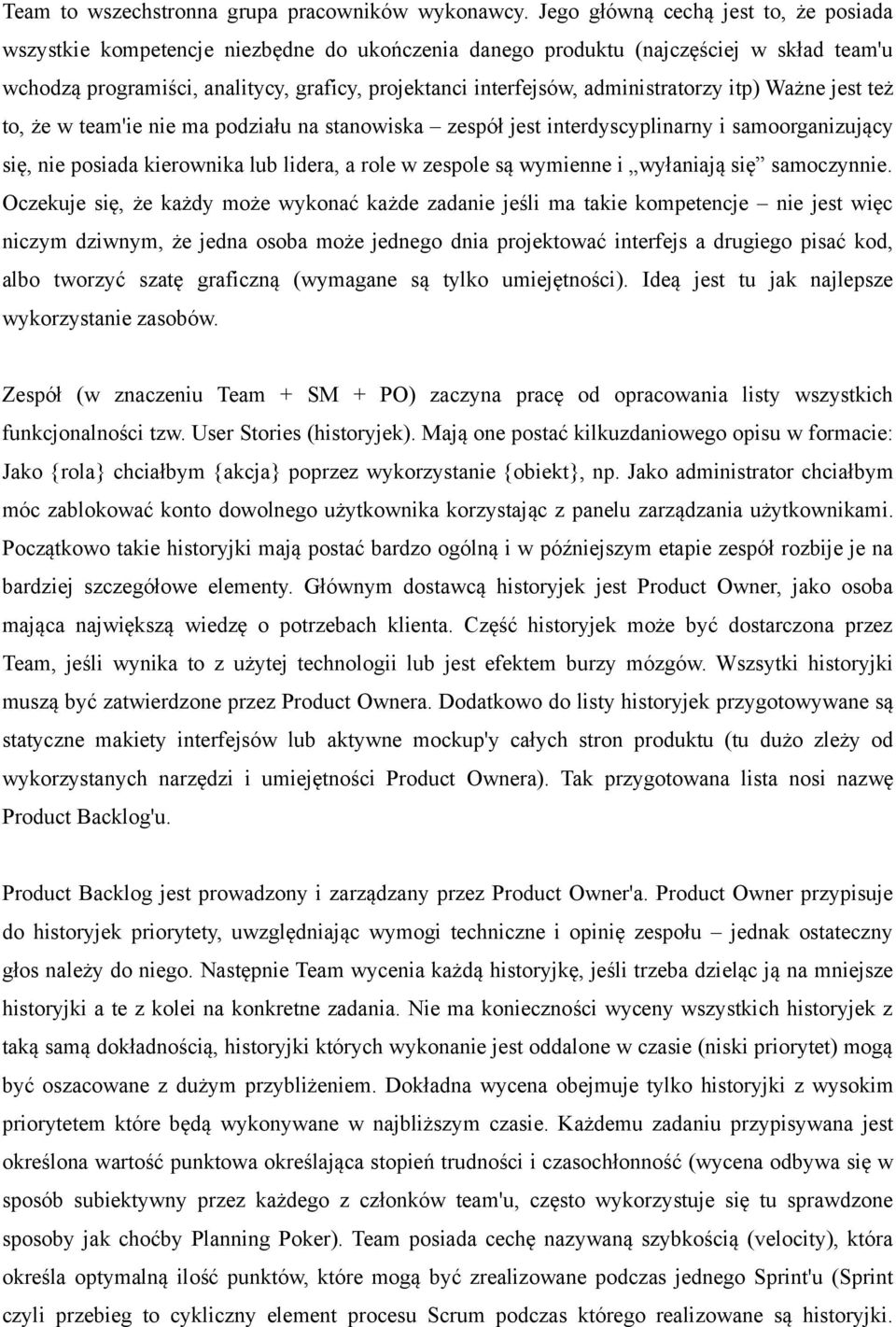 administratorzy itp) Ważne jest też to, że w team'ie nie ma podziału na stanowiska zespół jest interdyscyplinarny i samoorganizujący się, nie posiada kierownika lub lidera, a role w zespole są