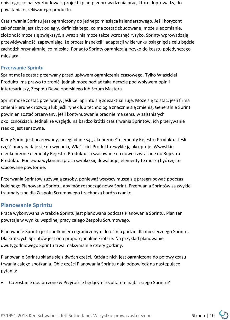 Sprinty wprowadzają przewidywalność, zapewniając, że proces inspekcji i adaptacji w kierunku osiągnięcia celu będzie zachodził przynajmniej co miesiąc.