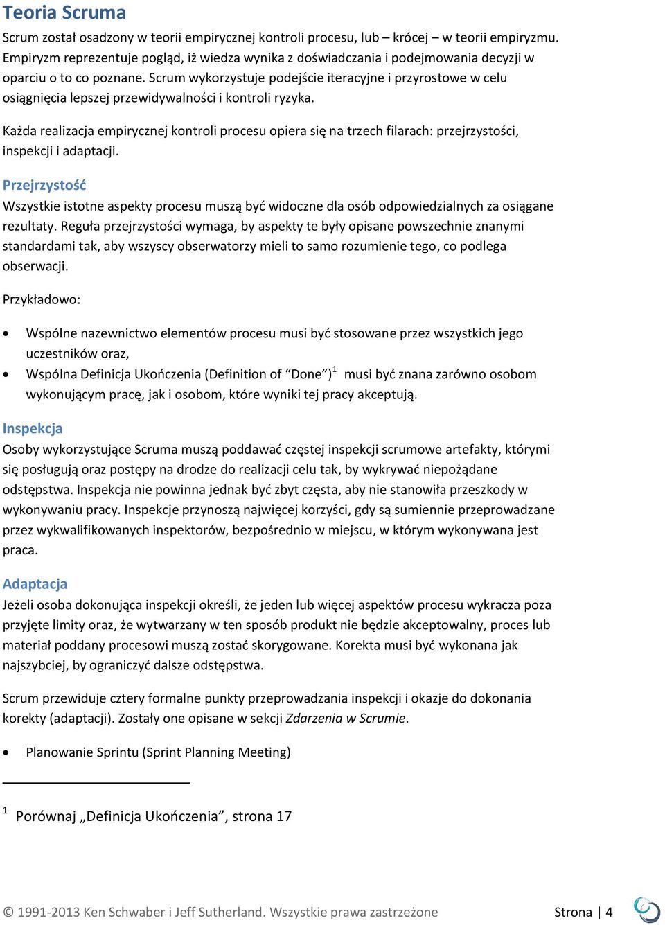 Scrum wykorzystuje podejście iteracyjne i przyrostowe w celu osiągnięcia lepszej przewidywalności i kontroli ryzyka.