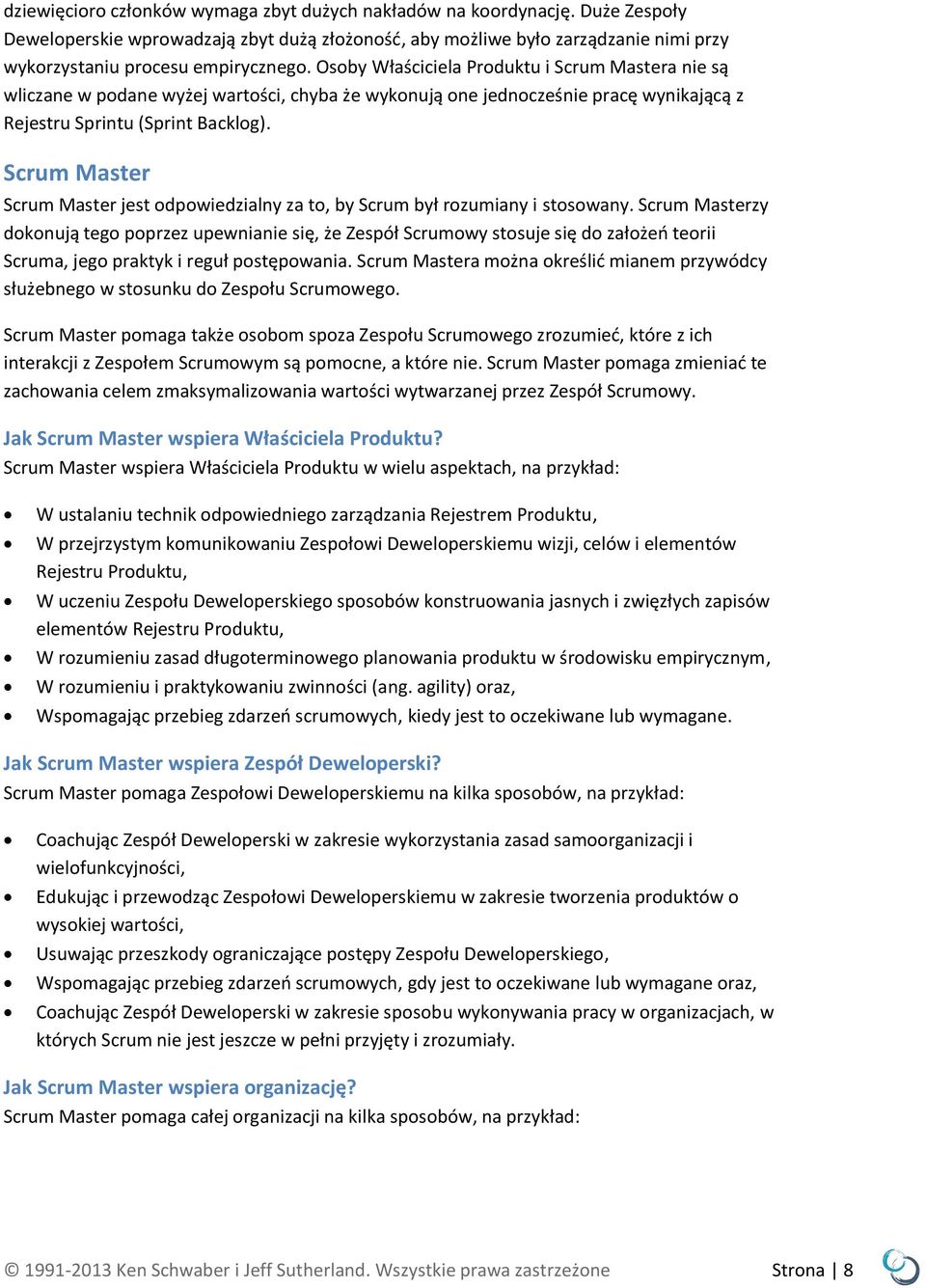 Scrum Master Scrum Master jest odpowiedzialny za to, by Scrum był rozumiany i stosowany.