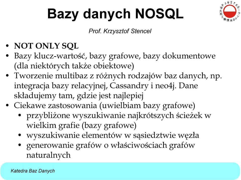 multibaz z różnych rodzajów baz danych, np. integracja bazy relacyjnej, Cassandry i neo4j.