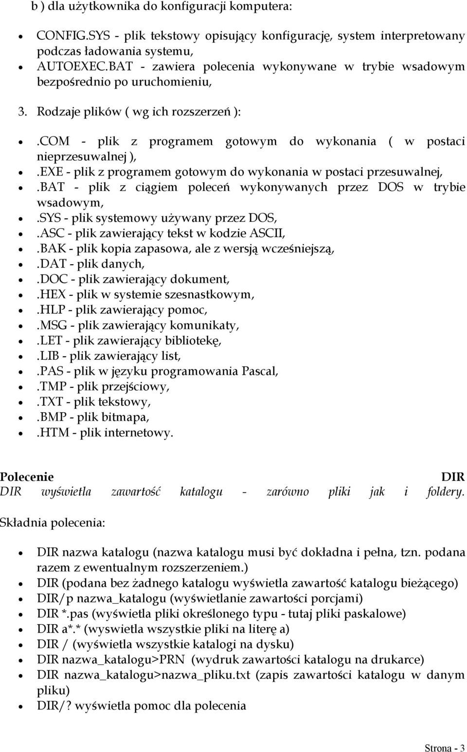 EXE - plik z programem gotowym do wykonania w postaci przesuwalnej,.bat - plik z ciągiem poleceń wykonywanych przez DOS w trybie wsadowym,.sys - plik systemowy używany przez DOS,.