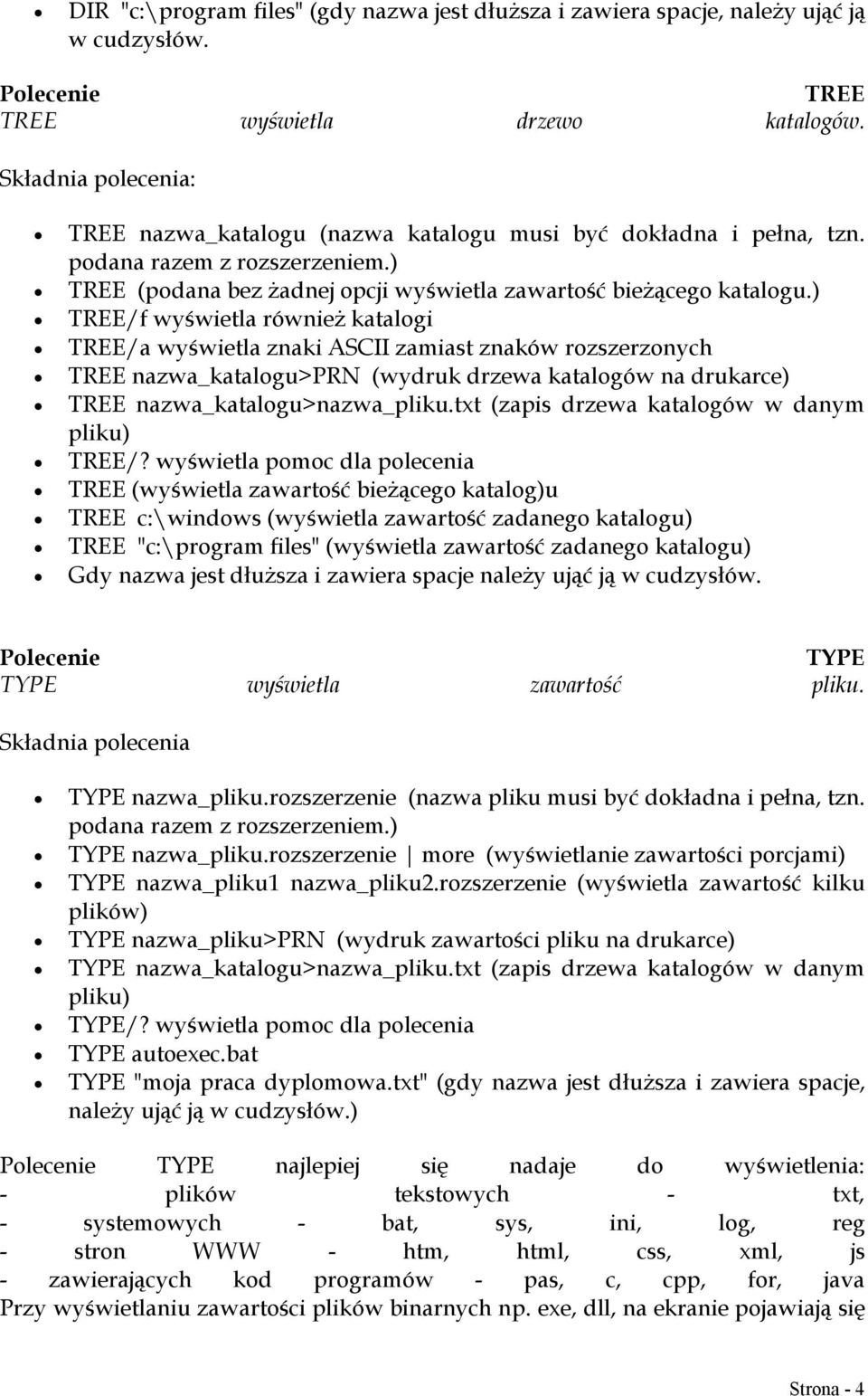 ) TREE/f wyświetla również katalogi TREE/a wyświetla znaki ASCII zamiast znaków rozszerzonych TREE nazwa_katalogu>prn (wydruk drzewa katalogów na drukarce) TREE nazwa_katalogu>nazwa_pliku.