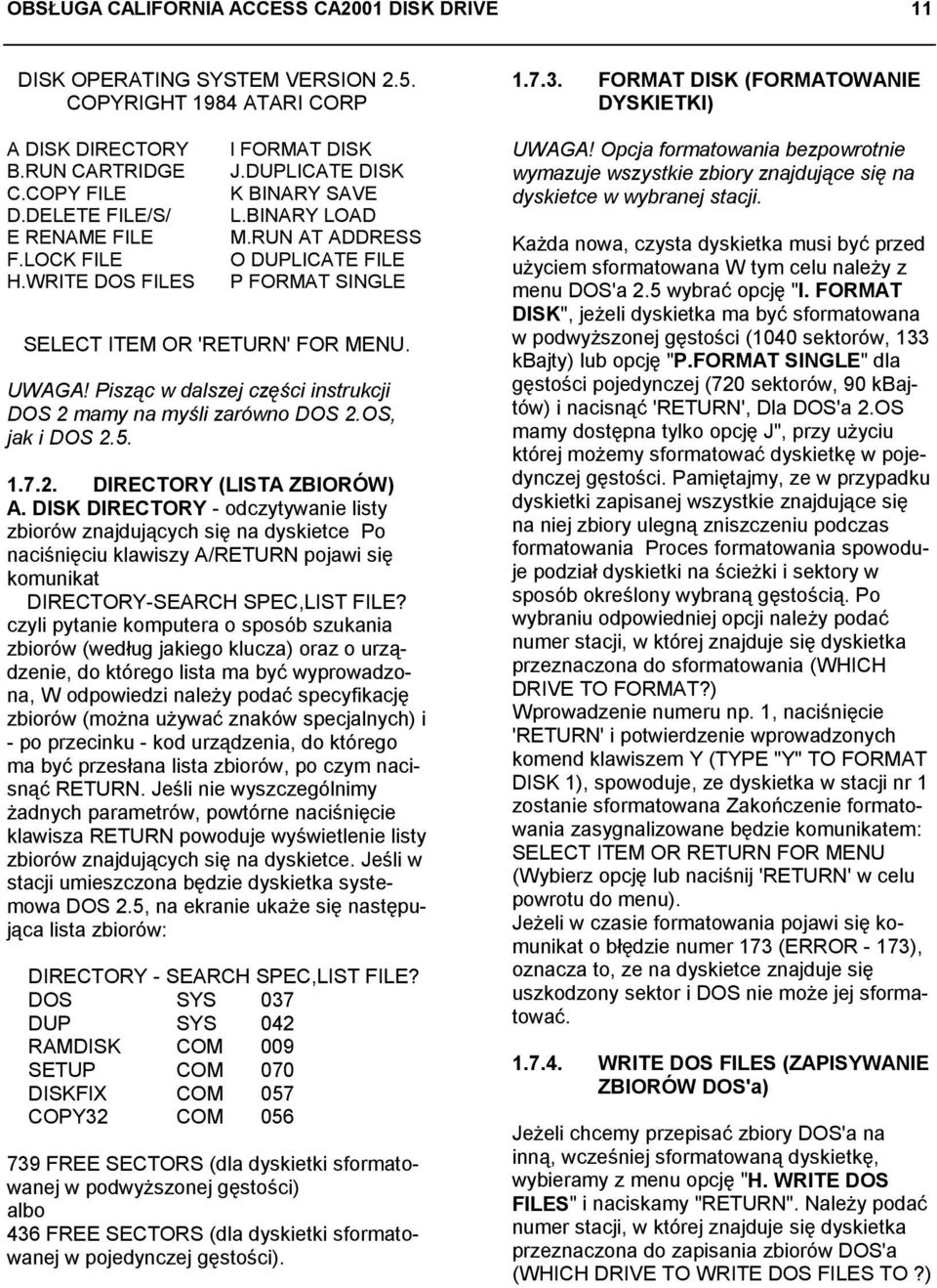 Pisząc w dalszej części instrukcji DOS 2 mamy na myśli zarówno DOS 2.OS, jak i DOS 2.5. 1.7.2. DIRECTORY (LISTA ZBIORÓW) A.