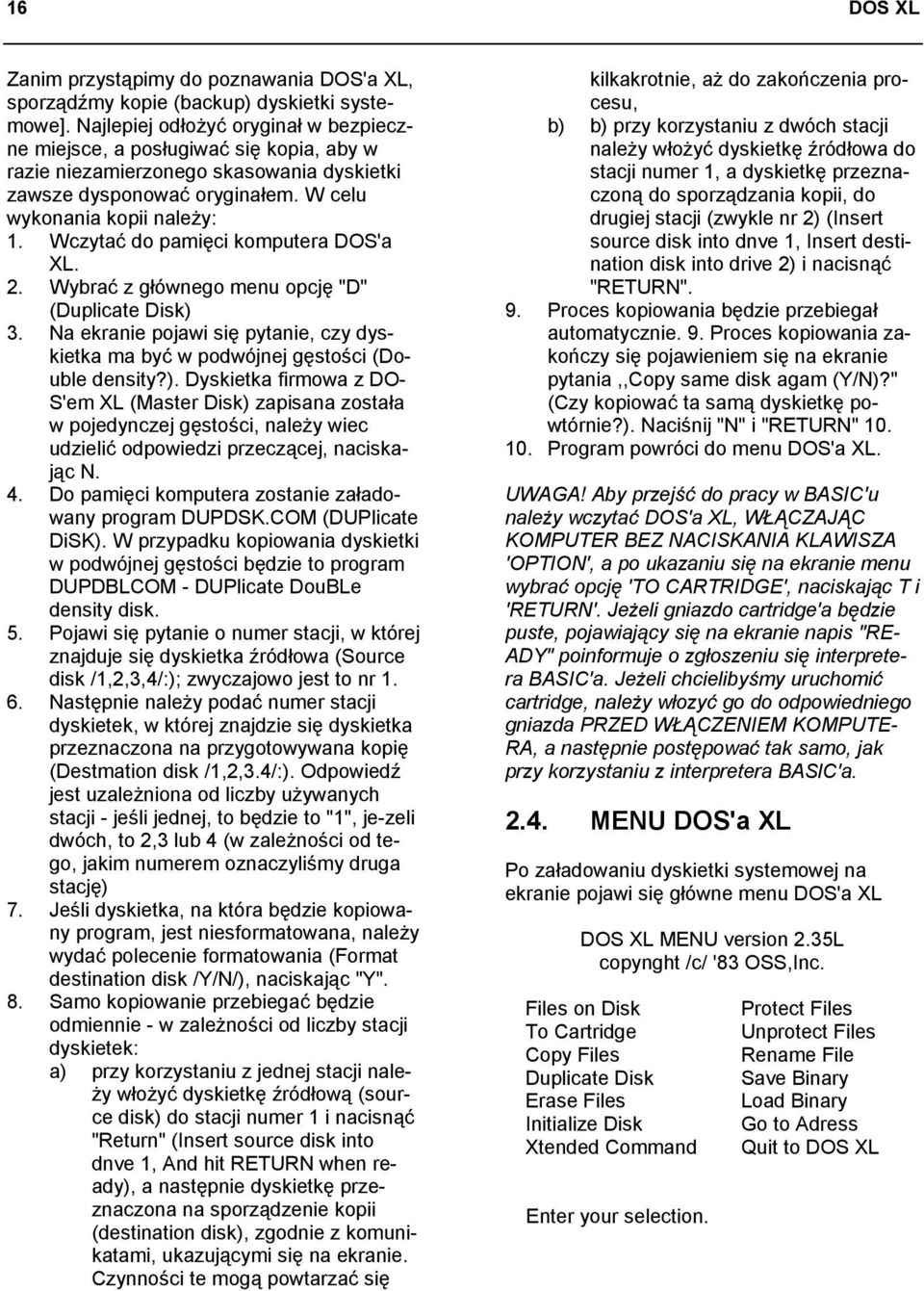 Wczytać do pamięci komputera DOS'a XL. 2. Wybrać z głównego menu opcję "D" (Duplicate Disk) 