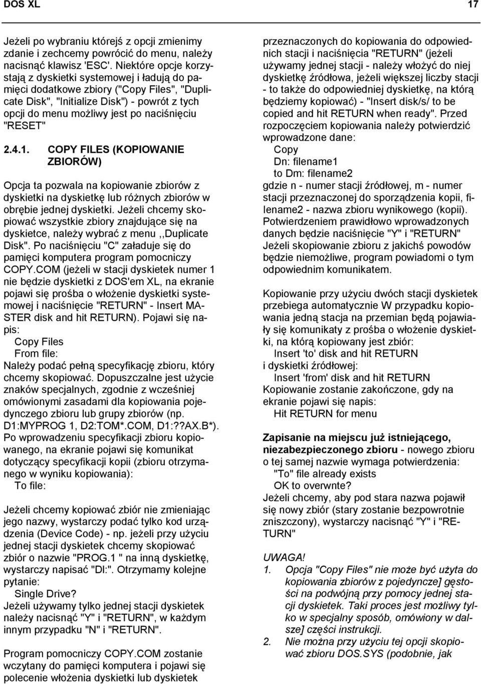 "RESET" 2.4.1. COPY FILES (KOPIOWANIE ZBIORÓW) Opcja ta pozwala na kopiowanie zbiorów z dyskietki na dyskietkę lub różnych zbiorów w obrębie jednej dyskietki.
