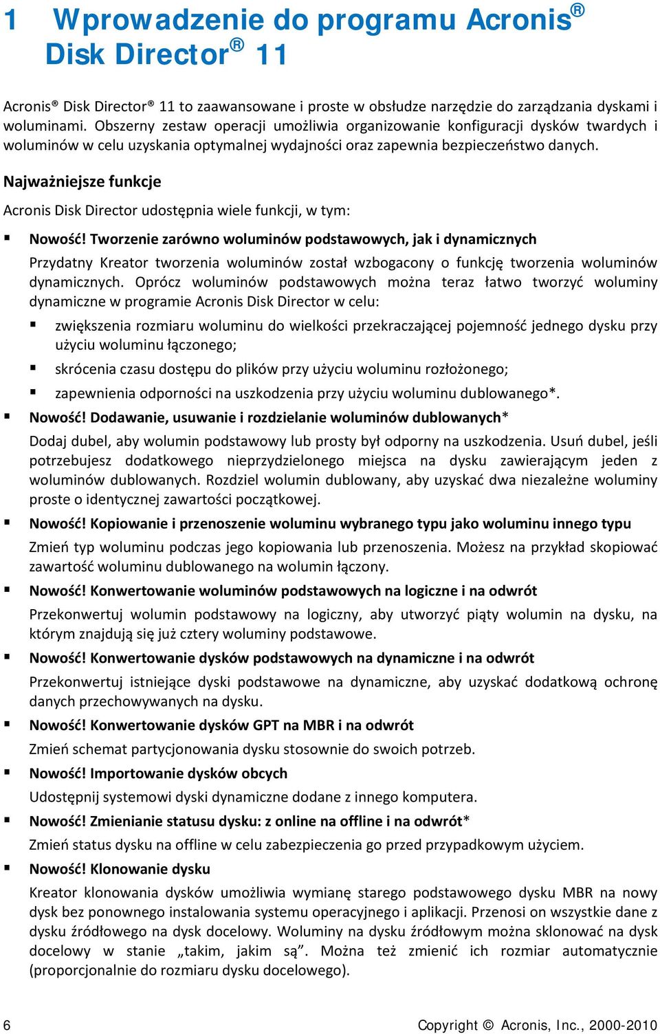 Najważniejsze funkcje Acronis Disk Director udostępnia wiele funkcji, w tym: Nowość!