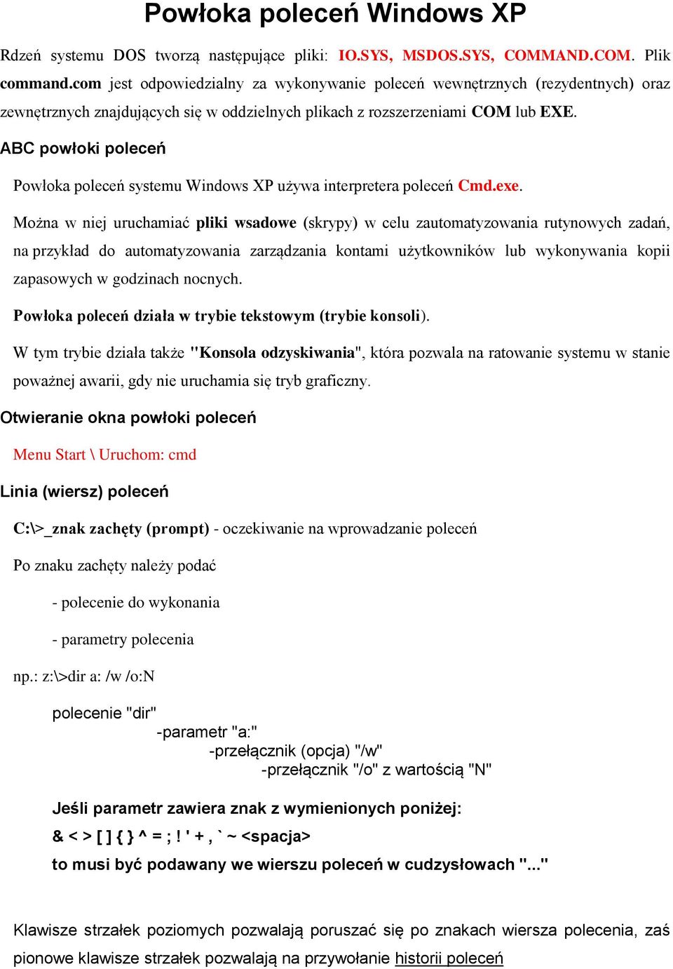 ABC powłoki poleceń Powłoka poleceń systemu Windows XP używa interpretera poleceń Cmd.exe.