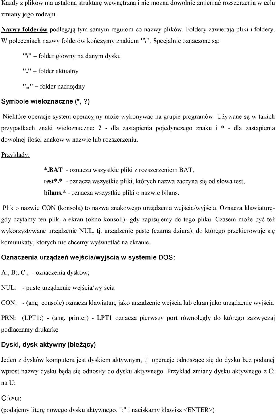 ." folder nadrzędny Symbole wieloznaczne (*,?) Niektóre operacje system operacyjny może wykonywać na grupie programów. Używane są w takich przypadkach znaki wieloznaczne:?