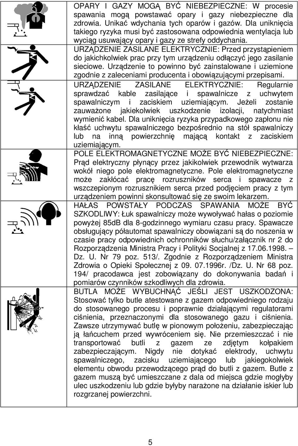 URZDZENIE ZASILANE ELEKTRYCZNIE: Przed przystpieniem do jakichkolwiek prac przy tym urzdzeniu odłczy jego zasilanie sieciowe.