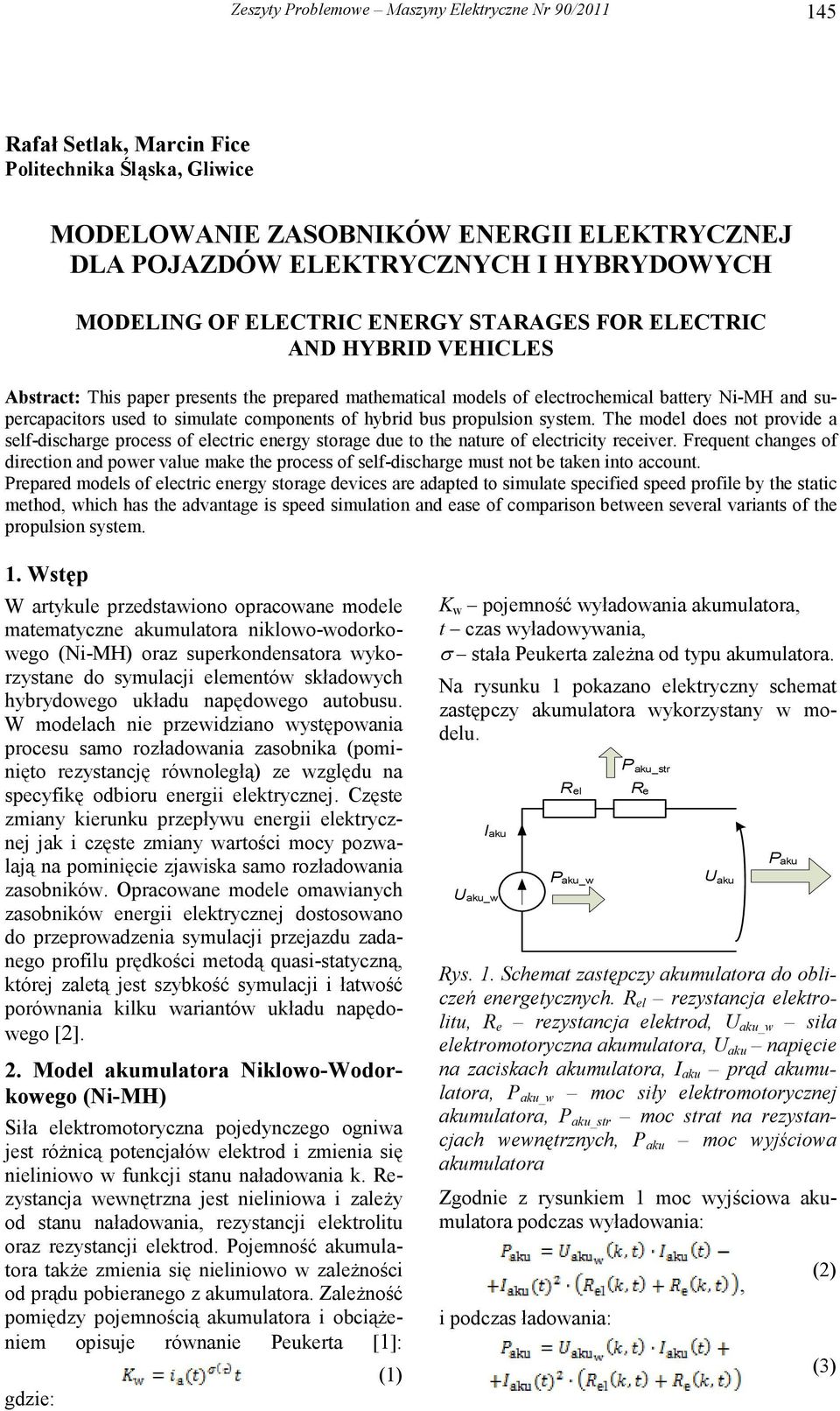 simulate components of hybrid bus propulsion system. The model does not provide a self-discharge process of electric energy storage due to the nature of electricity receiver.