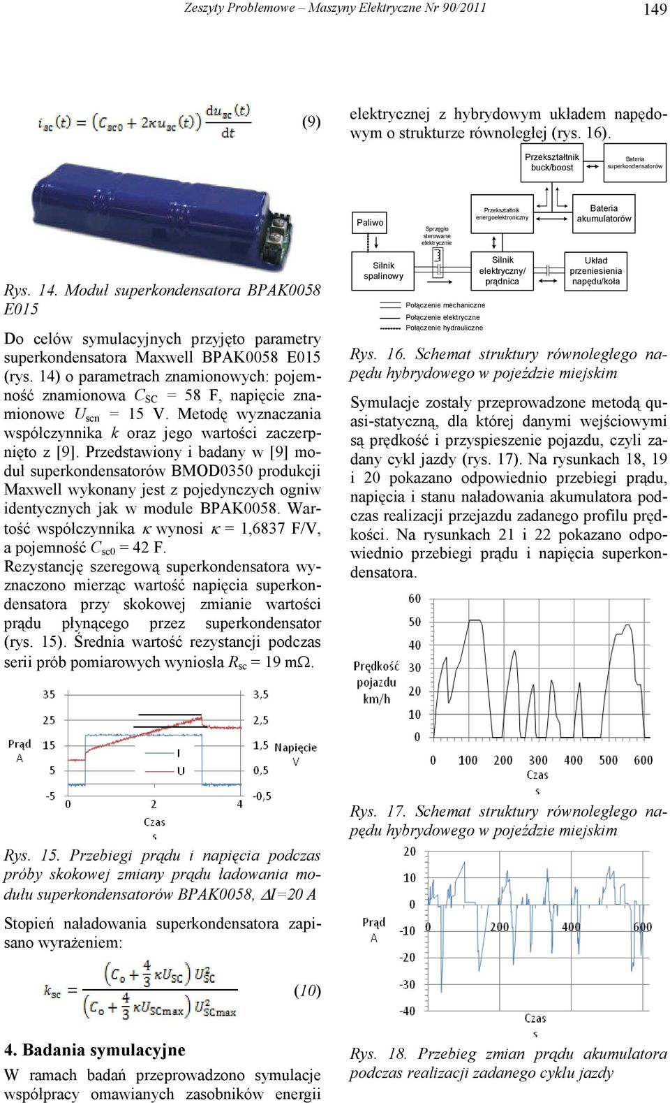Moduł superkondensatora BPAK0058 E015 Do celów symulacyjnych przyjęto parametry superkondensatora Maxwell BPAK0058 E015 (rys.