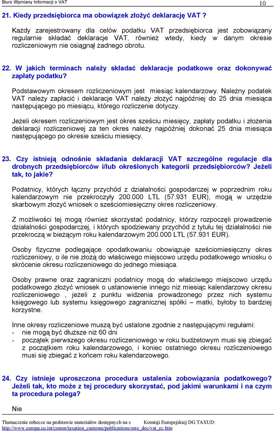 W jakich terminach należy składać deklaracje podatkowe oraz dokonywać zapłaty podatku? Podstawowym okresem rozliczeniowym jest miesiąc kalendarzowy.
