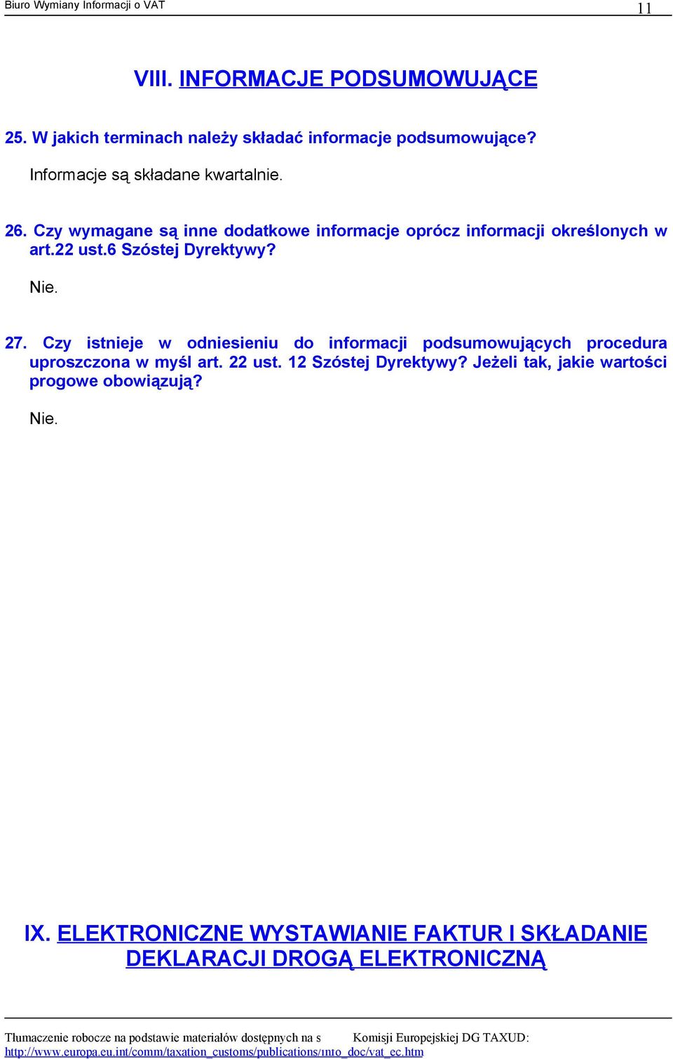 6 Szóstej Dyrektywy? Nie. 27. Czy istnieje w odniesieniu do informacji podsumowujących procedura uproszczona w myśl art.