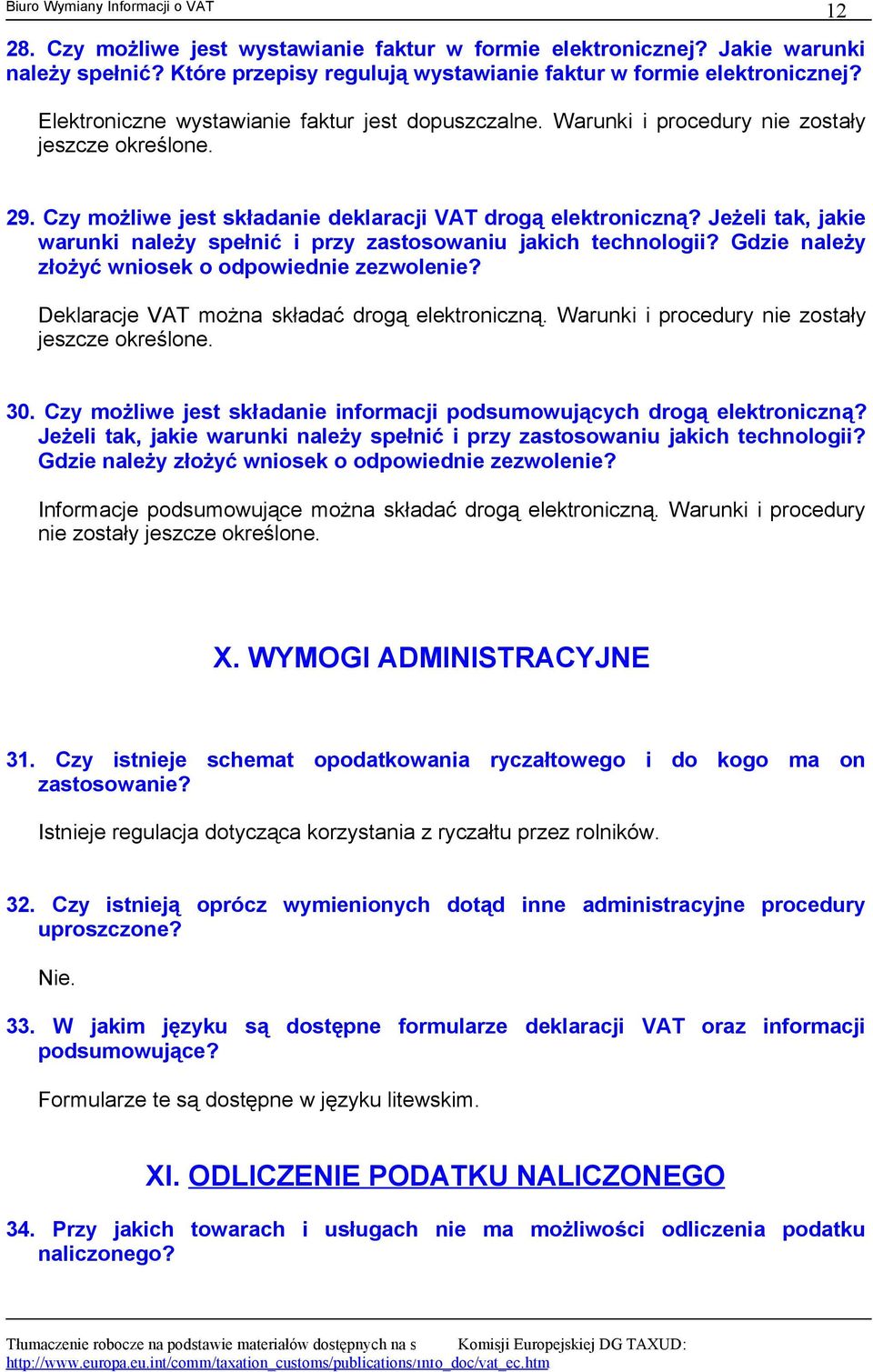 Jeżeli tak, jakie warunki należy spełnić i przy zastosowaniu jakich technologii? Gdzie należy złożyć wniosek o odpowiednie zezwolenie? Deklaracje VAT można składać drogą elektroniczną.