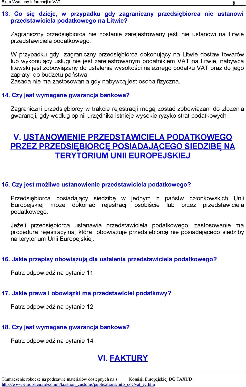 W przypadku gdy zagraniczny przedsiębiorca dokonujący na Litwie dostaw towarów lub wykonujący usługi nie jest zarejestrowanym podatnikiem VAT na Litwie, nabywca litewski jest zobowiązany do ustalenia