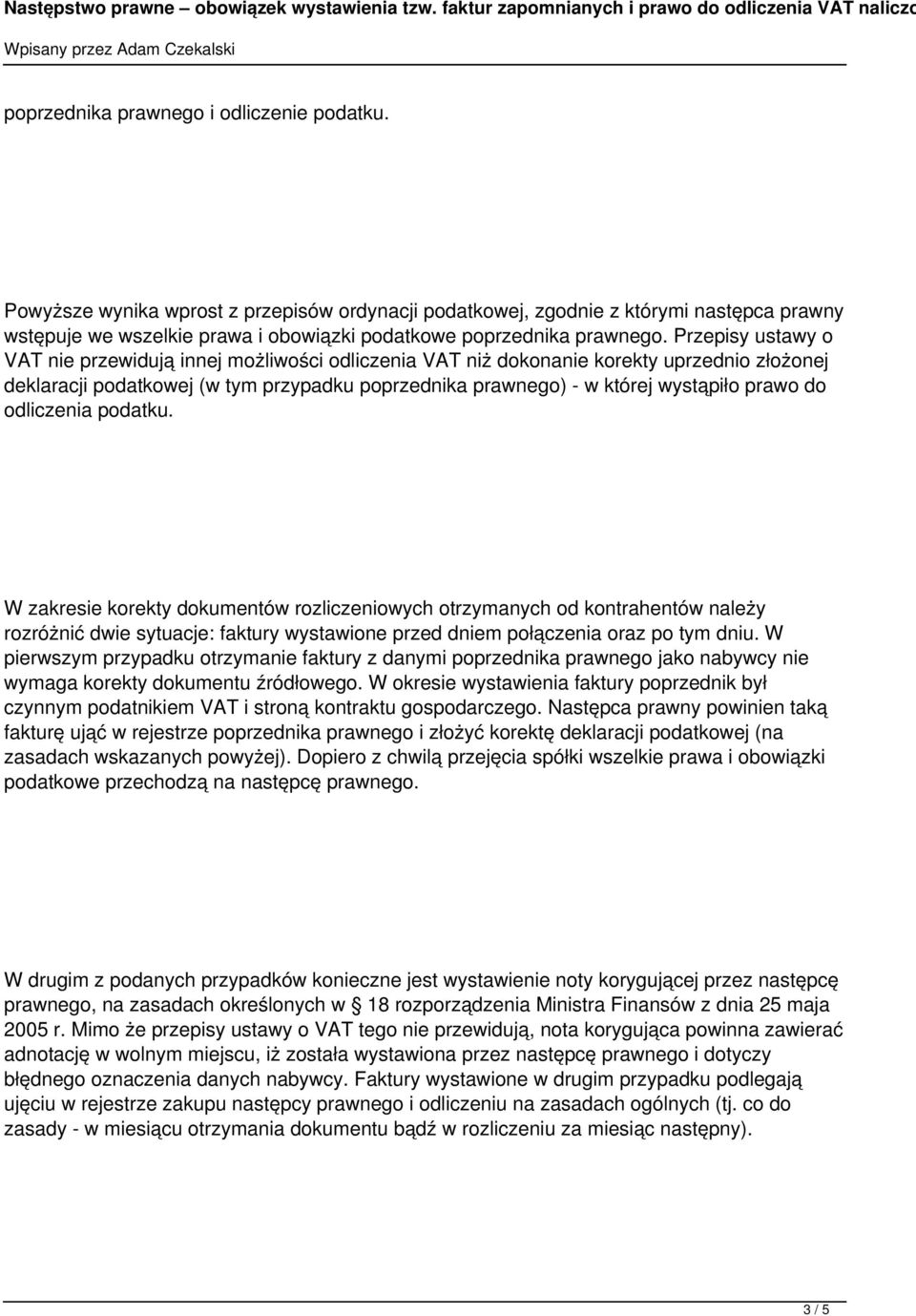 Przepisy ustawy o VAT nie przewidują innej możliwości odliczenia VAT niż dokonanie korekty uprzednio złożonej deklaracji podatkowej (w tym przypadku poprzednika prawnego) - w której wystąpiło prawo