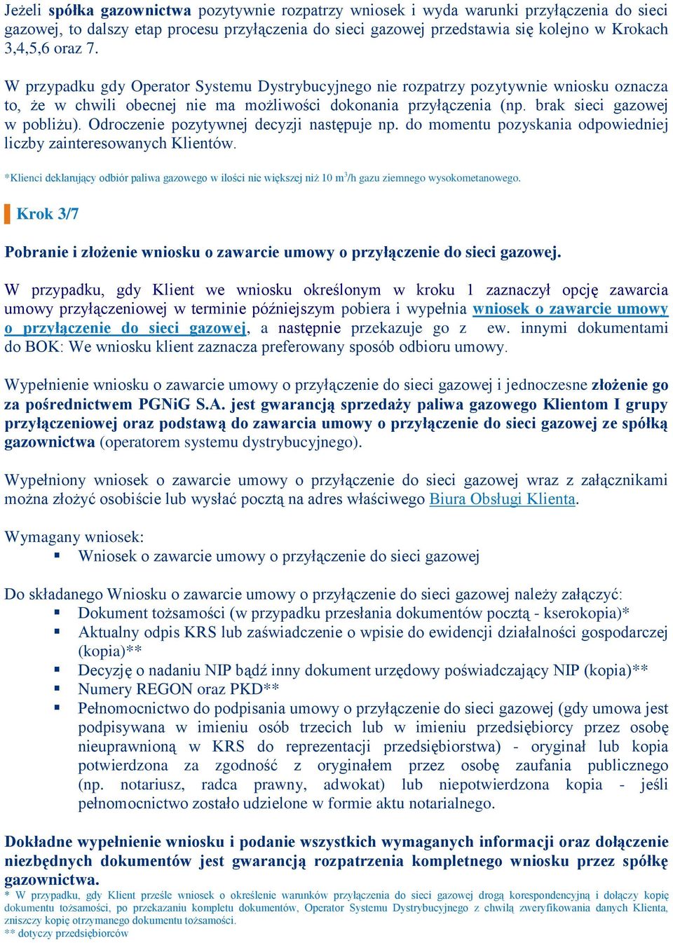 Odroczenie pozytywnej decyzji następuje np. do momentu pozyskania odpowiedniej liczby zainteresowanych Klientów.