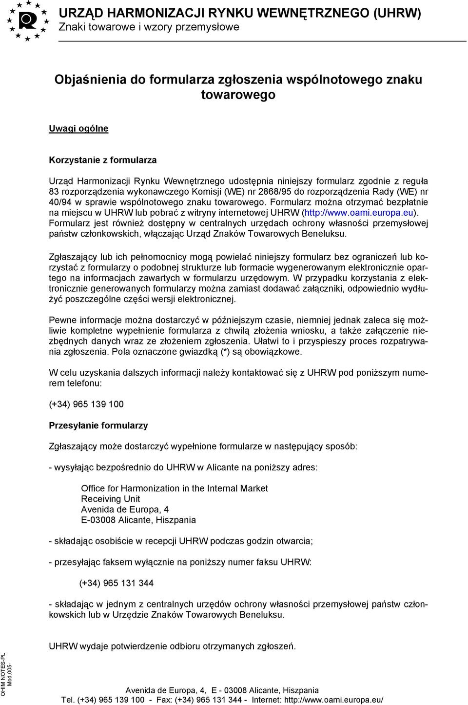 Formularz można otrzymać bezpłatnie na miejscu w UHRW lub pobrać z witryny internetowej UHRW (http://www.oami.europa.eu).