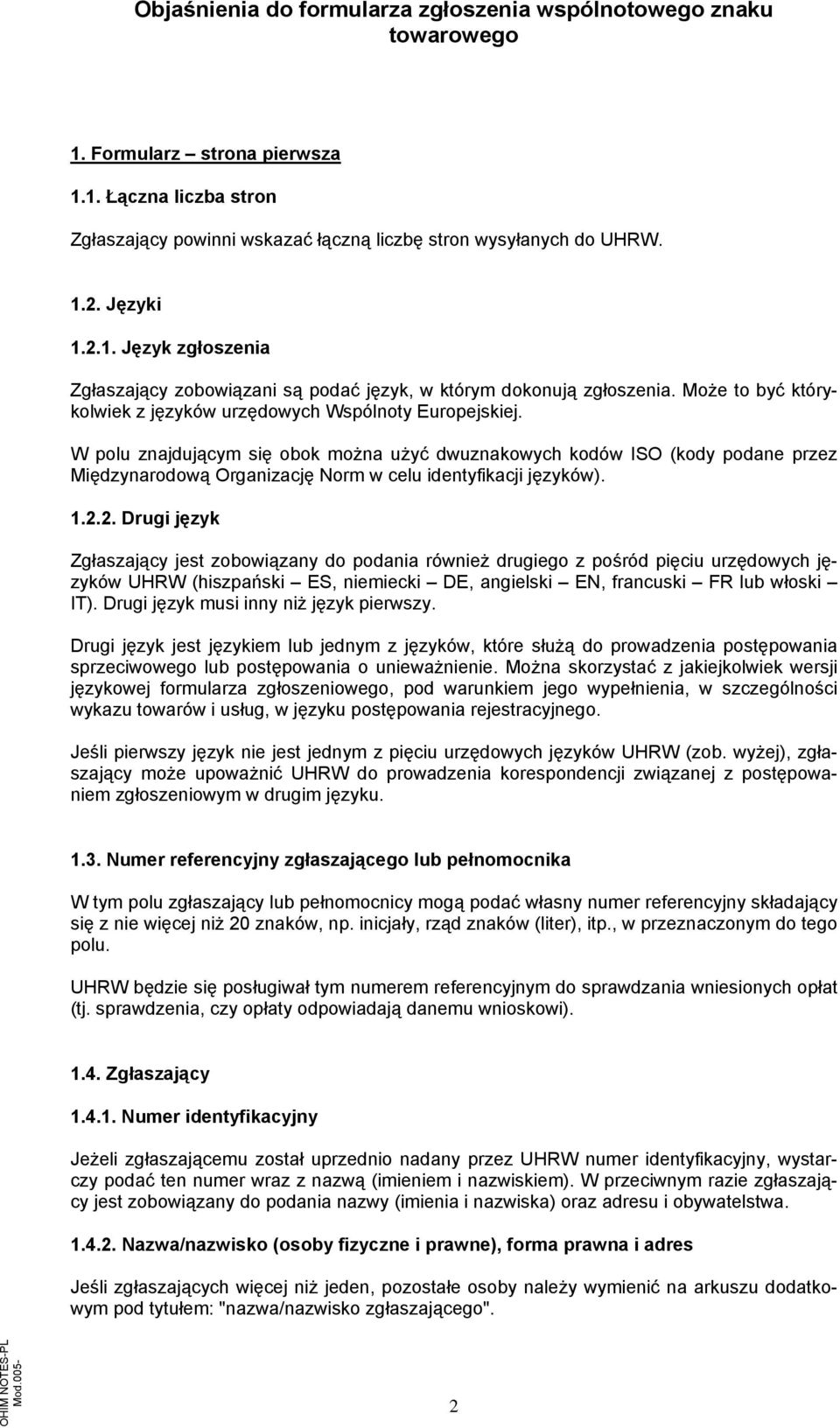 W polu znajdującym się obok można użyć dwuznakowych kodów ISO (kody podane przez Międzynarodową Organizację Norm w celu identyfikacji języków). 1.2.