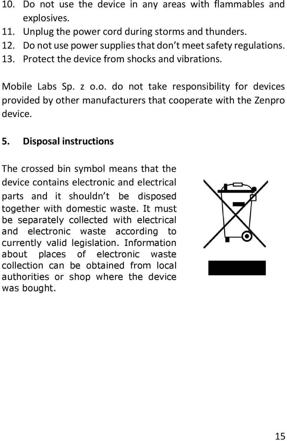 Disposal instructions The crossed bin symbol means that the device contains electronic and electrical parts and it shouldn t be disposed together with domestic waste.