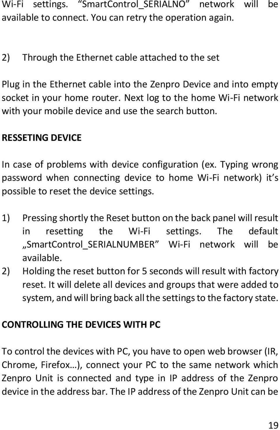 Next log to the home Wi-Fi network with your mobile device and use the search button. RESSETING DEVICE In case of problems with device configuration (ex.