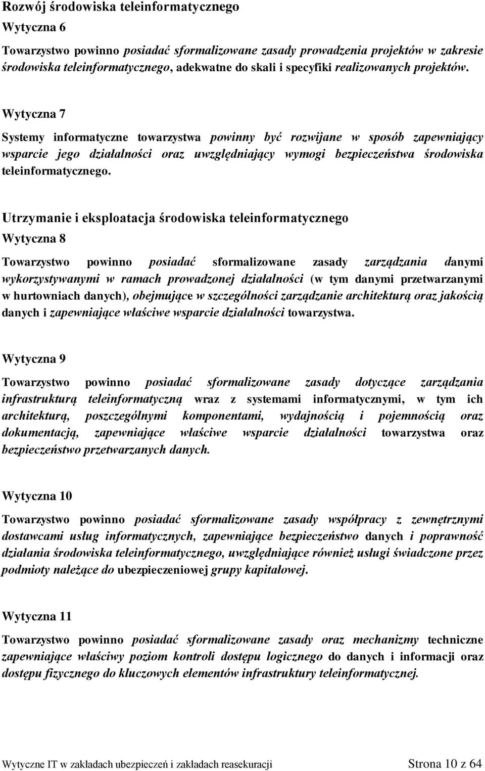 Wytyczna 7 Systemy informatyczne towarzystwa powinny być rozwijane w sposób zapewniający wsparcie jego działalności oraz uwzględniający wymogi bezpieczeństwa środowiska teleinformatycznego.