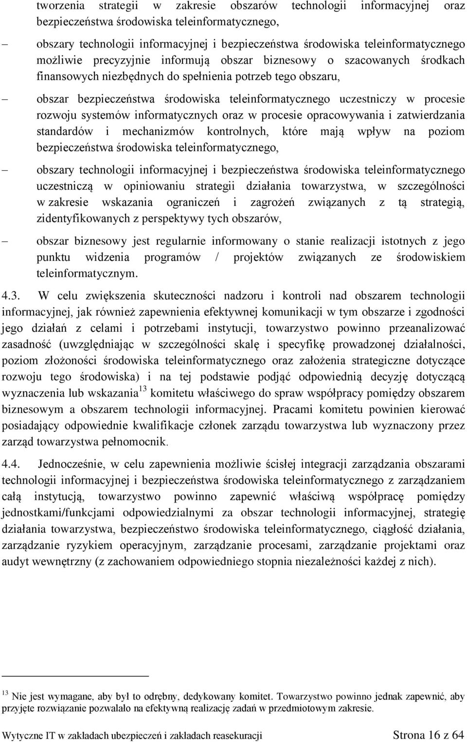 procesie rozwoju systemów informatycznych oraz w procesie opracowywania i zatwierdzania standardów i mechanizmów kontrolnych, które mają wpływ na poziom bezpieczeństwa środowiska teleinformatycznego,