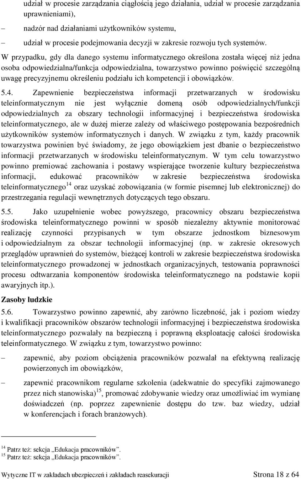 W przypadku, gdy dla danego systemu informatycznego określona została więcej niż jedna osoba odpowiedzialna/funkcja odpowiedzialna, towarzystwo powinno poświęcić szczególną uwagę precyzyjnemu