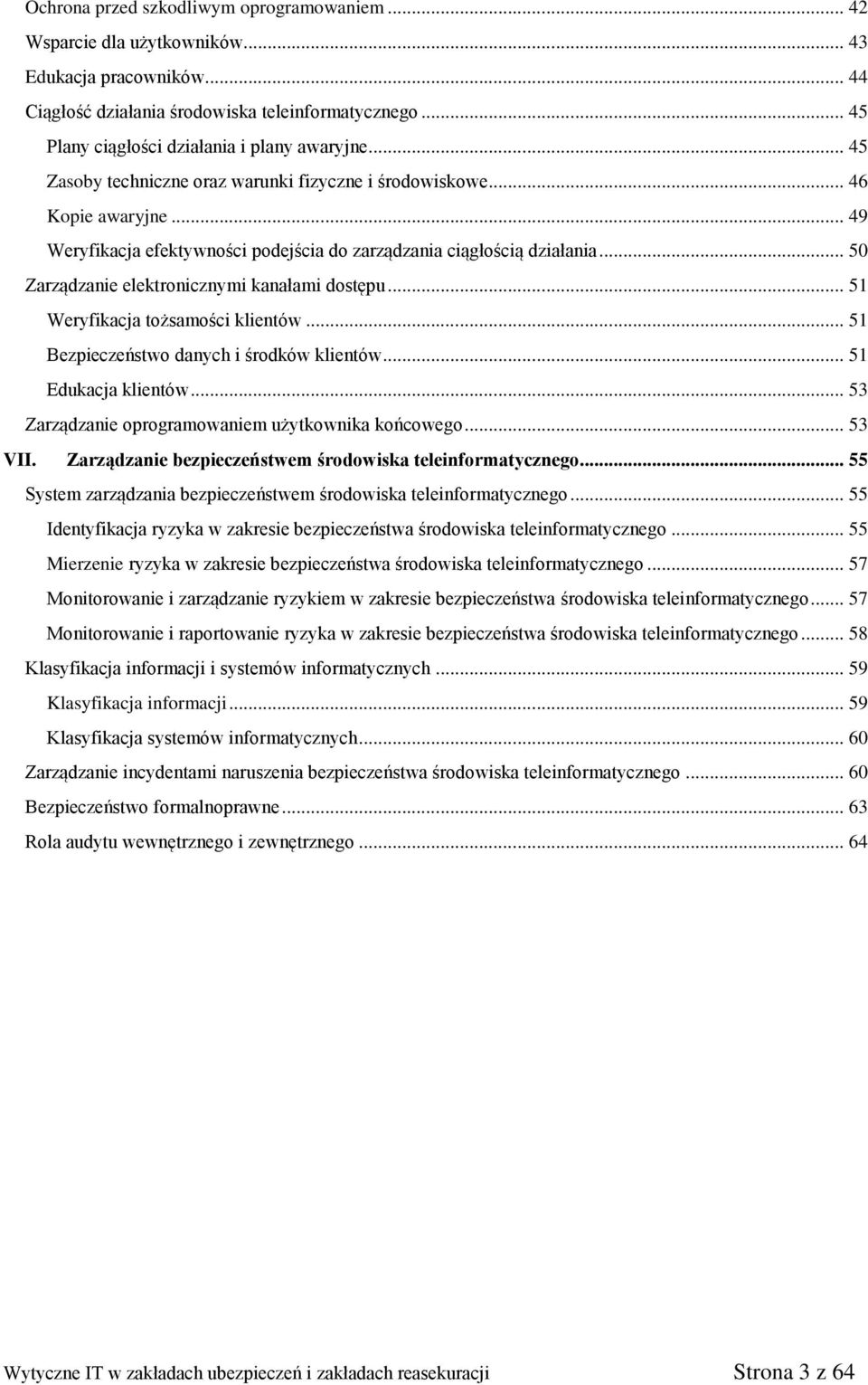 .. 49 Weryfikacja efektywności podejścia do zarządzania ciągłością działania... 50 Zarządzanie elektronicznymi kanałami dostępu... 51 Weryfikacja tożsamości klientów.