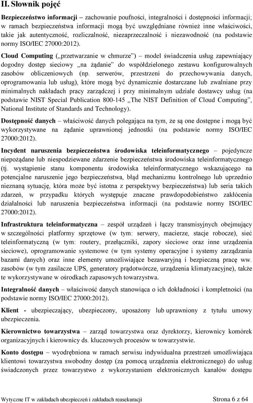 Cloud Computing ( przetwarzanie w chmurze ) model świadczenia usług zapewniający dogodny dostęp sieciowy na żądanie do współdzielonego zestawu konfigurowalnych zasobów obliczeniowych (np.