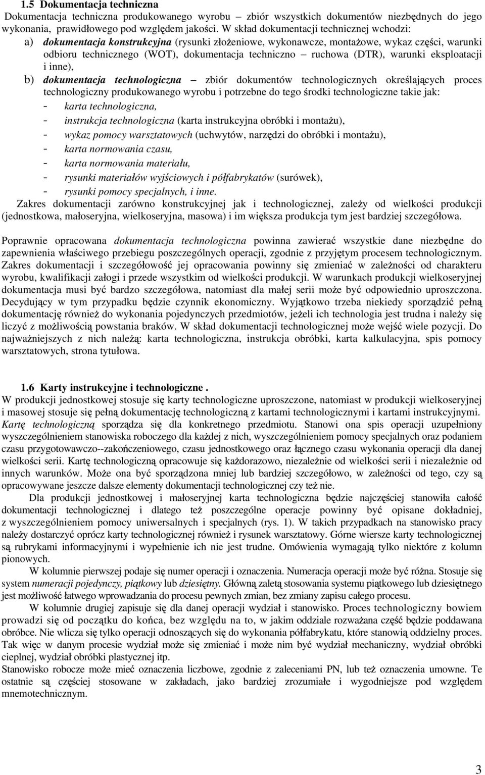 (DTR), warunki eksploatacji i inne), b) dokumentacja technologiczna zbiór dokumentów technologicznych okre laj cych proces technologiczny produkowanego wyrobu i potrzebne do tego rodki technologiczne