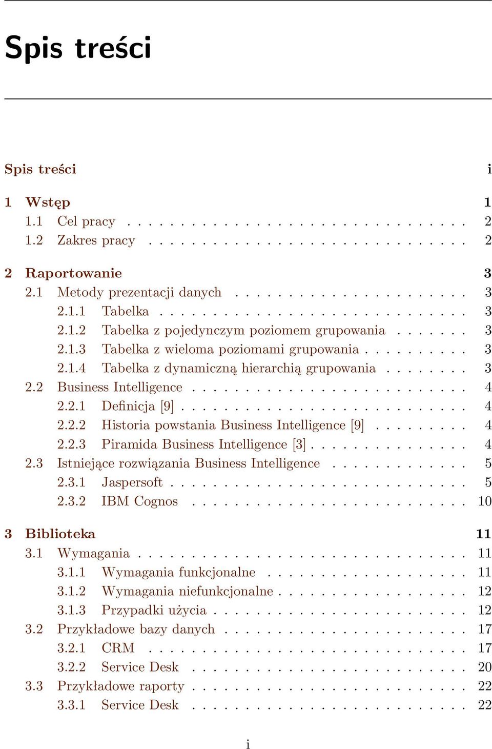 ......................... 4 2.2.1 Definicja [9]........................... 4 2.2.2 Historia powstania Business Intelligence [9]......... 4 2.2.3 Piramida Business Intelligence [3]............... 4 2.3 Istniejące rozwiązania Business Intelligence.