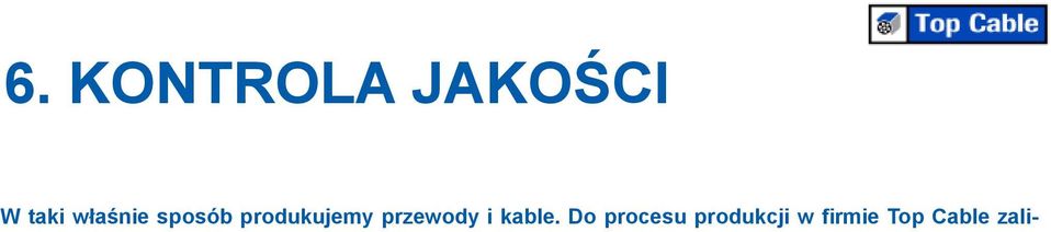 W celu zagwarantowania najwyższej jakości naszych produktów, przewody i kable produkowane przez Top Cable przechodzą dokładne testy kontroli jakości w naszych