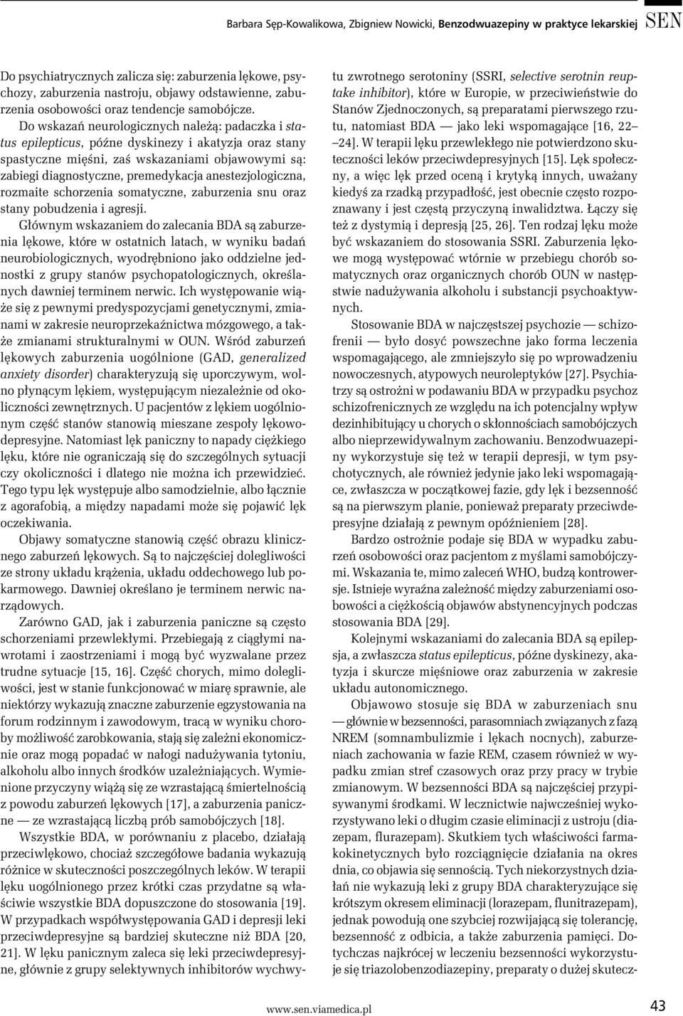 Do wskazań neurologicznych należą: padaczka i status epilepticus, późne dyskinezy i akatyzja oraz stany spastyczne mięśni, zaś wskazaniami objawowymi są: zabiegi diagnostyczne, premedykacja